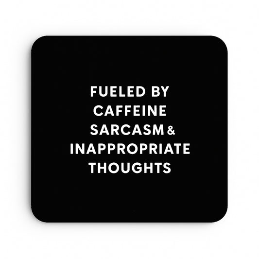 Fuelled By Caffeine, Sarcasm and Inappropriate Thoughts