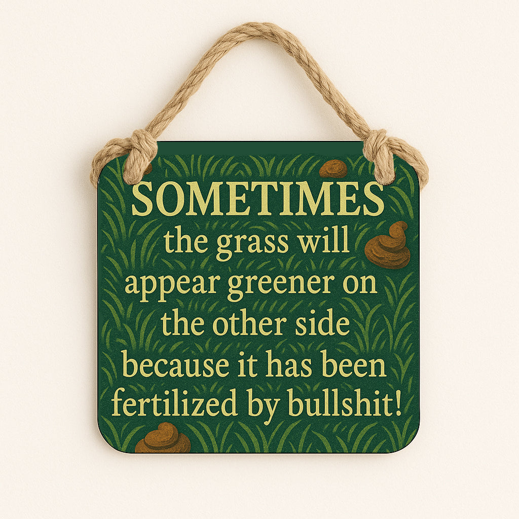 Grass is Greener, Because it's been Fertilized by Bullshit