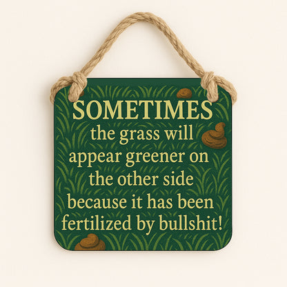 Grass is Greener, Because it's been Fertilized by Bullshit