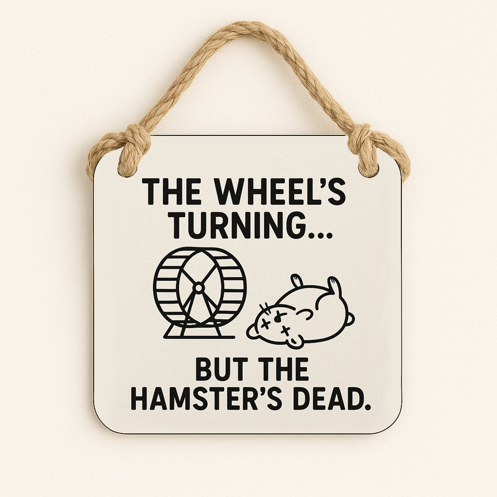 The Wheel's Turning... But The Hamsters Dead