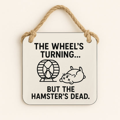 The Wheel's Turning... But The Hamsters Dead