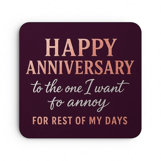 Happy Anniversary, To the One I want to Annoy
