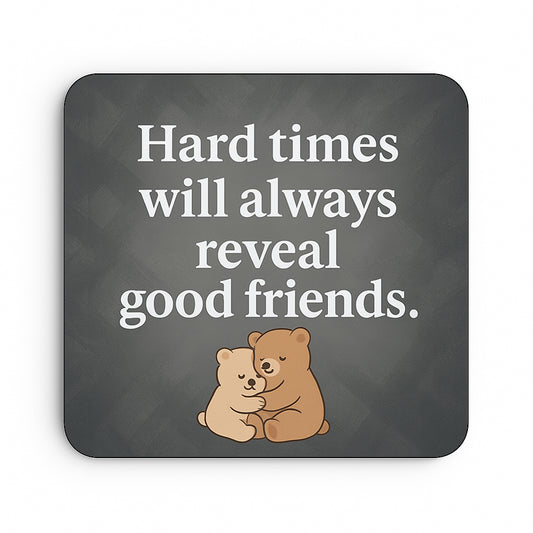 Hard Times Will Always Reveal Good Friends
