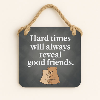 Hard Times Will Always Reveal Good Friends