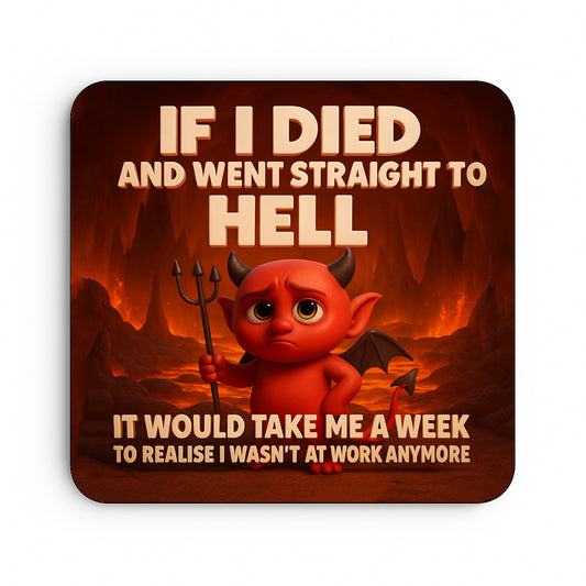 If I Died and Went Straight to Hell, It Would Take me A Week to Realise I Wasn't At Work Anymore
