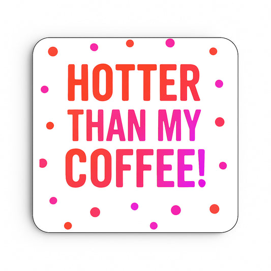 Hotter Than My Coffee!