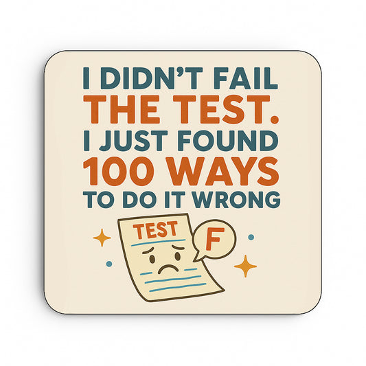 I Didn't fail the Test, I found 100 ways to do it Wrong