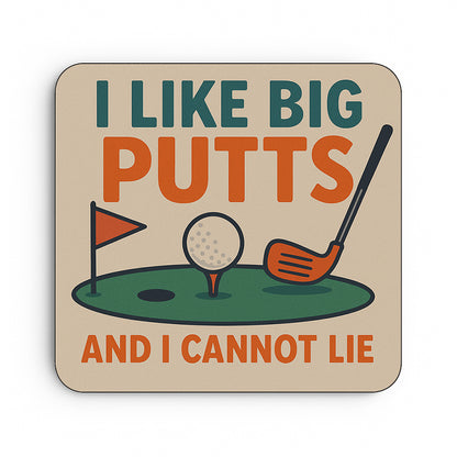 I Like Big Putts and I Cannot Lie