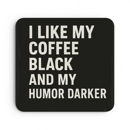 I Like my Coffee Black and my Humour Dark