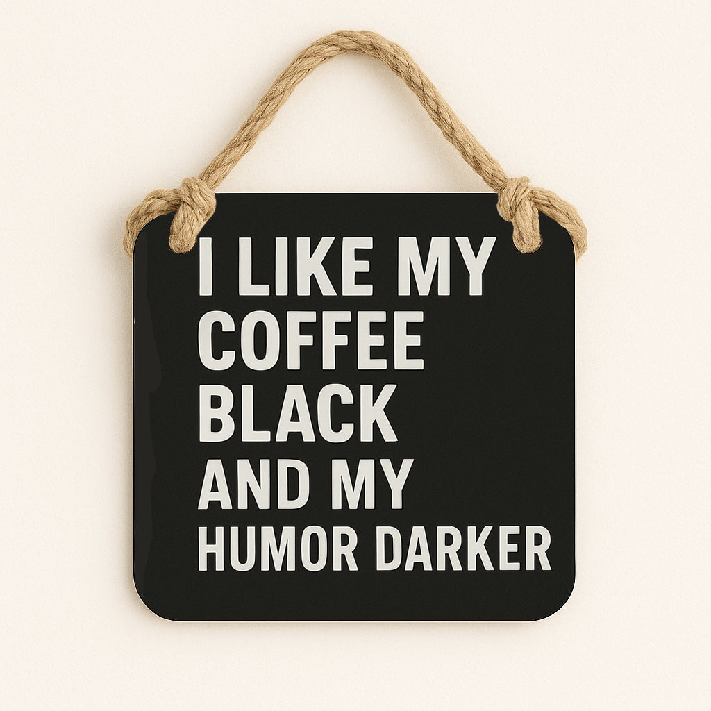 I Like my Coffee Black and my Humour Dark