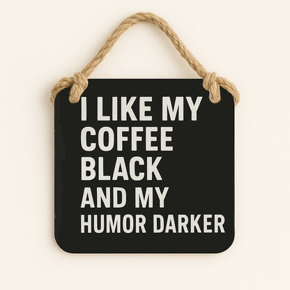 I Like my Coffee Black and my Humour Dark