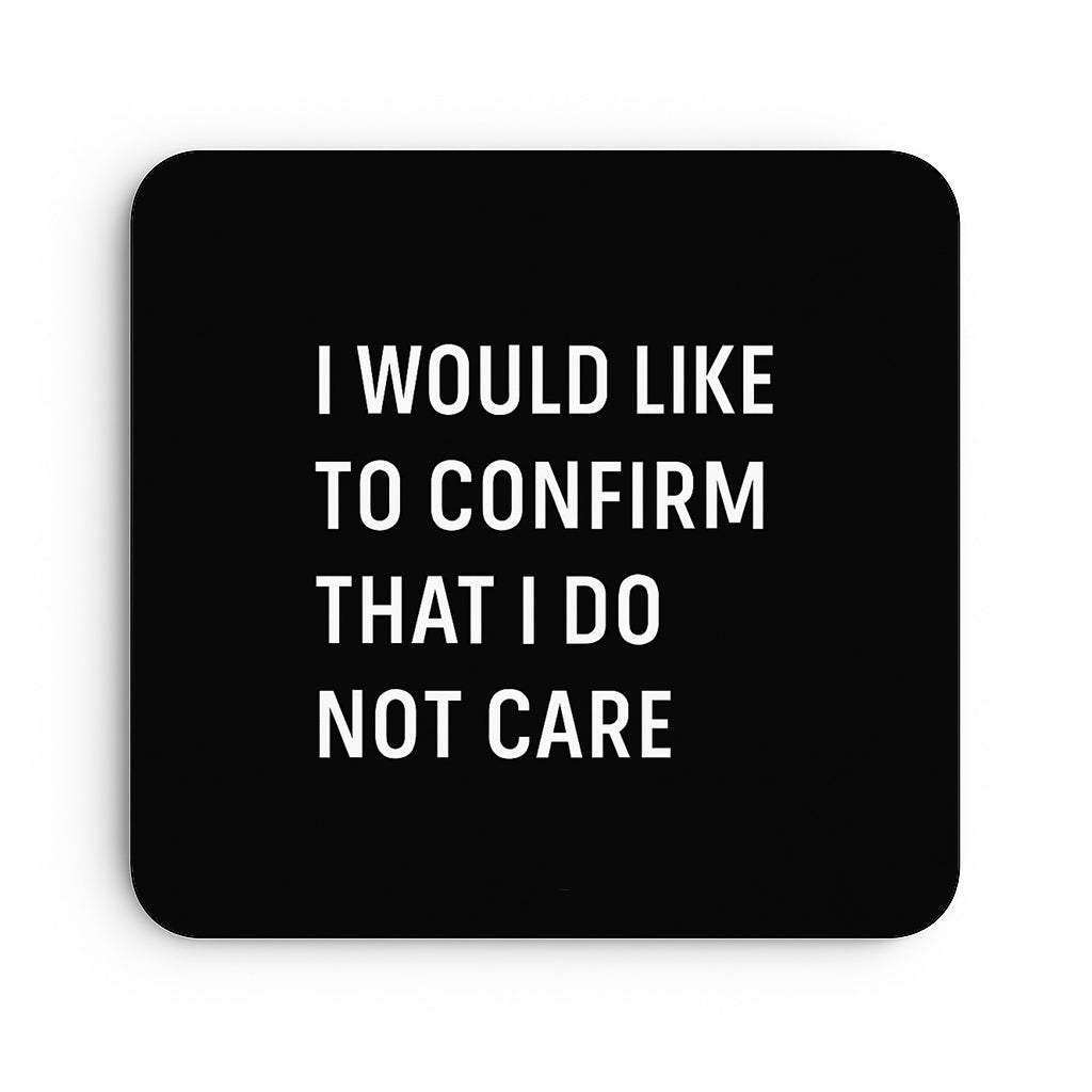 I Would Like To Confirm That I Do Not Care