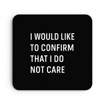 I Would Like To Confirm That I Do Not Care