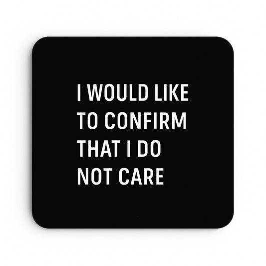 I Would Like To Confirm That I Do Not Care