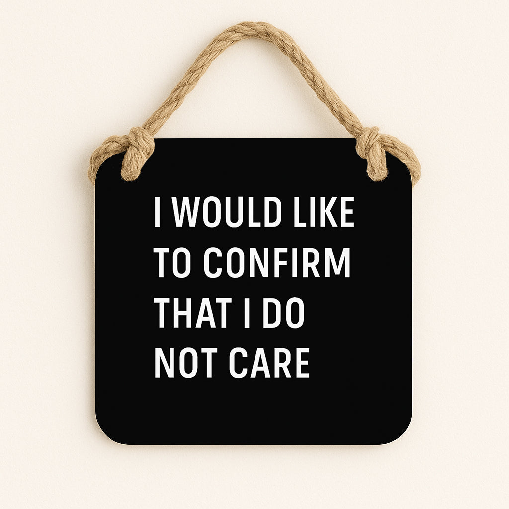 I Would Like To Confirm That I Do Not Care