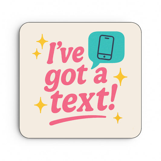 I've Got A Text!