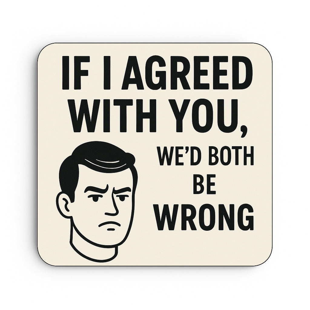 If I agreed with you...