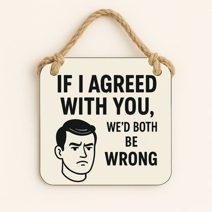 If I agreed with you...