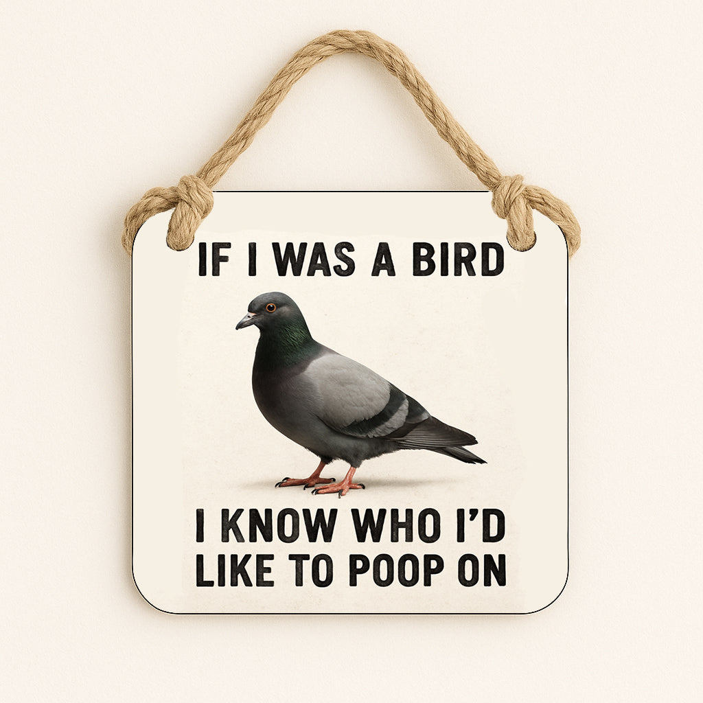 If I Was A Bird I Know Who I'd Poop On
