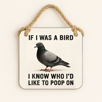 If I Was A Bird I Know Who I'd Poop On