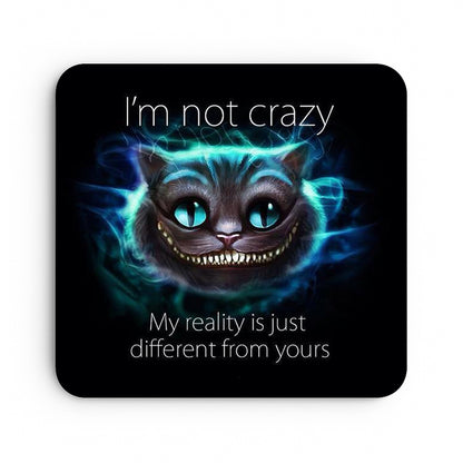 I'm Not Crazy... My Reality is Just Different From Yours