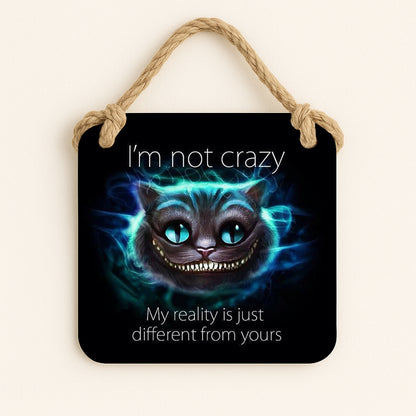 I'm Not Crazy... My Reality is Just Different From Yours