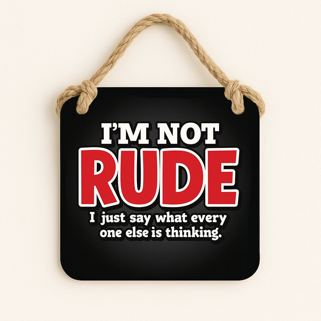 I'm Not Rude I Just Say What Everyone Else Is Thinking