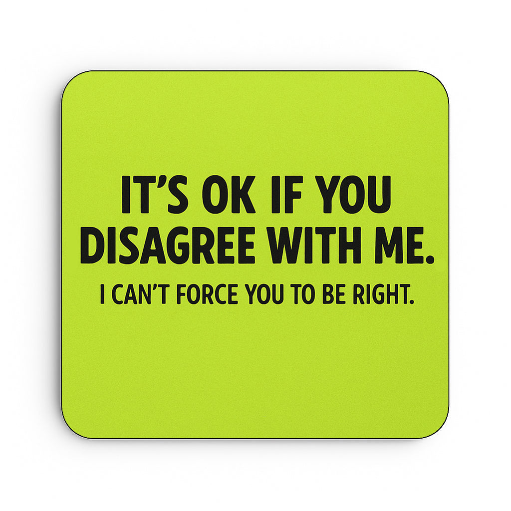 It's Ok if You Disagree With Me