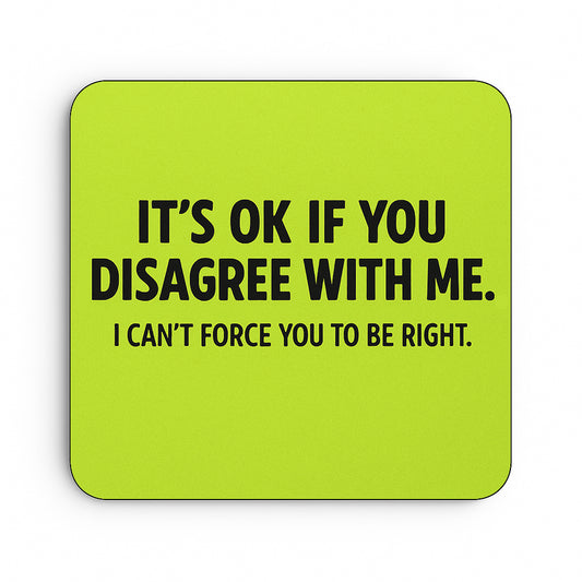 It's Ok if You Disagree With Me