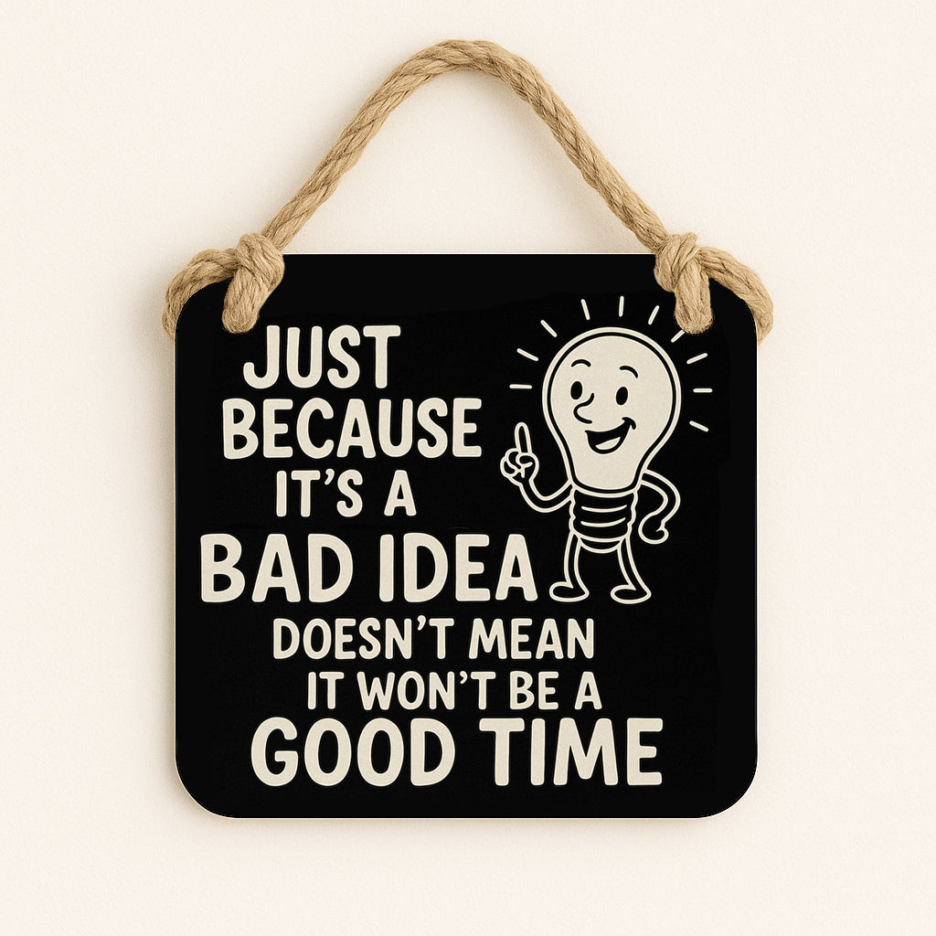 Just Because it's a Bad Idea, Doesn't Mean it won't be a Good Time