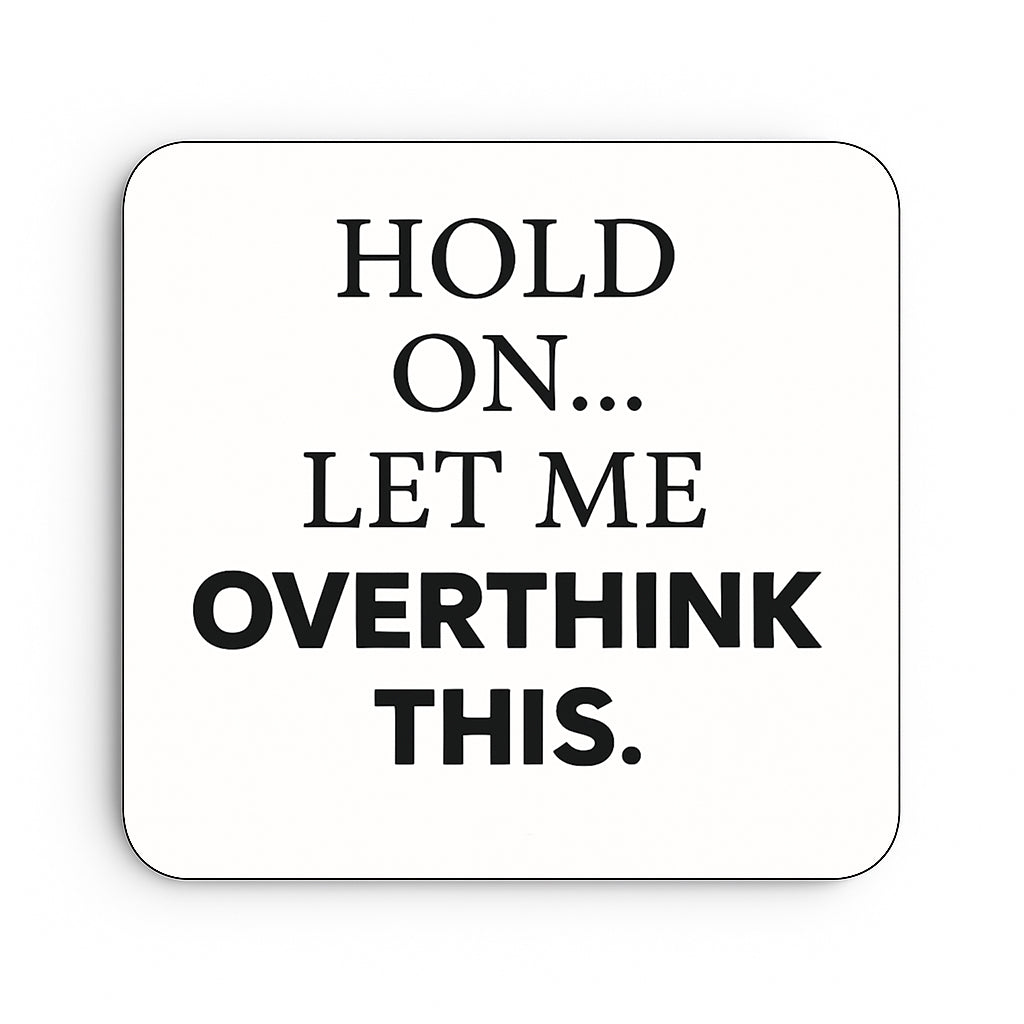 Hold On Let Me Overthink This