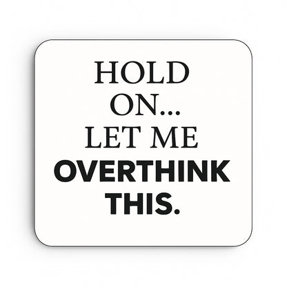 Hold On Let Me Overthink This