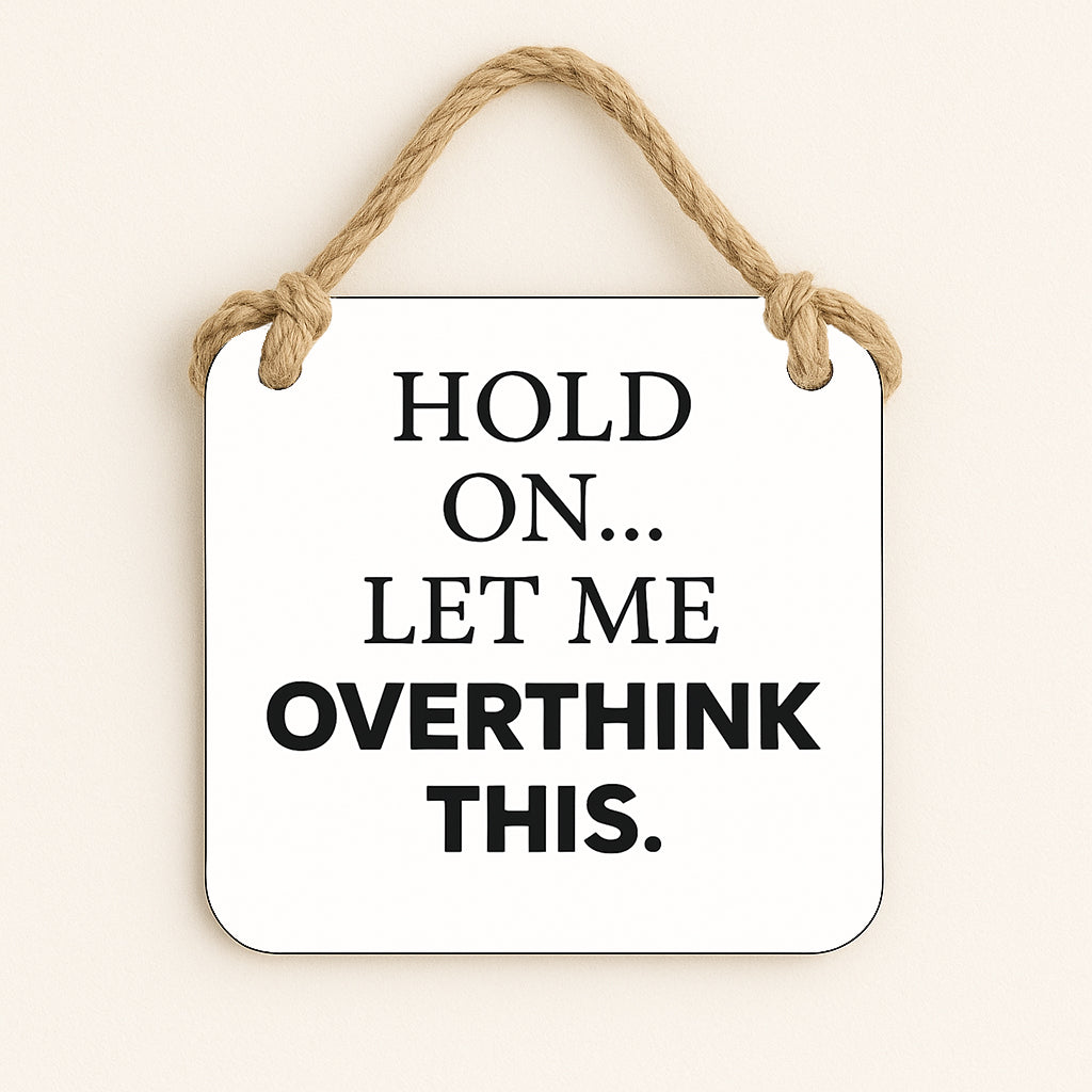 Hold On Let Me Overthink This