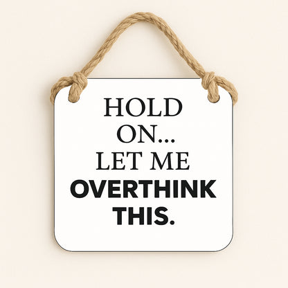 Hold On Let Me Overthink This
