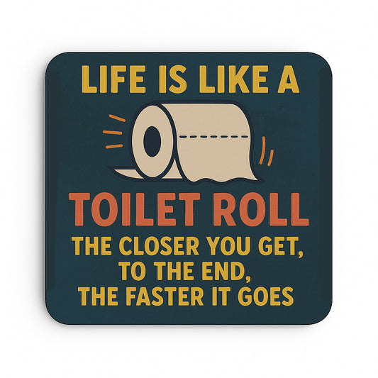 Life is Like A Toilet Roll