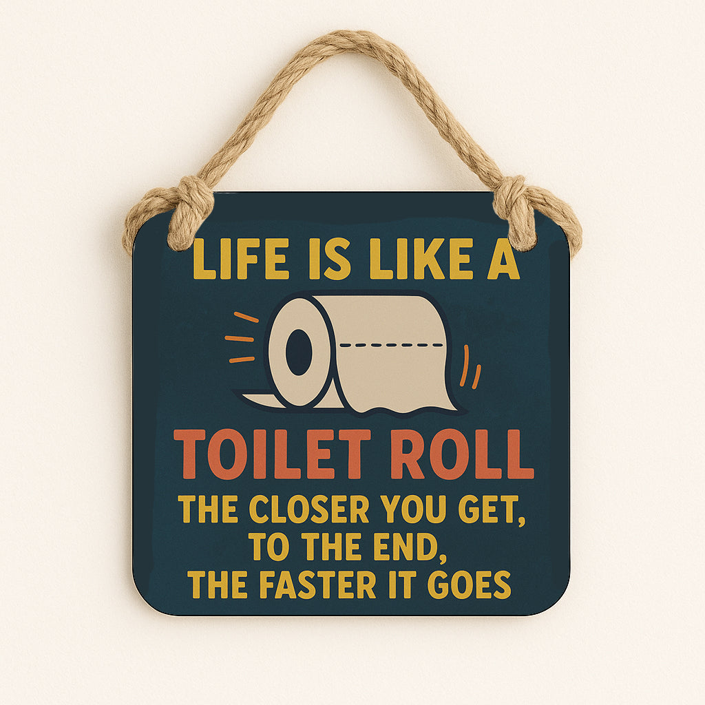 Life is Like A Toilet Roll
