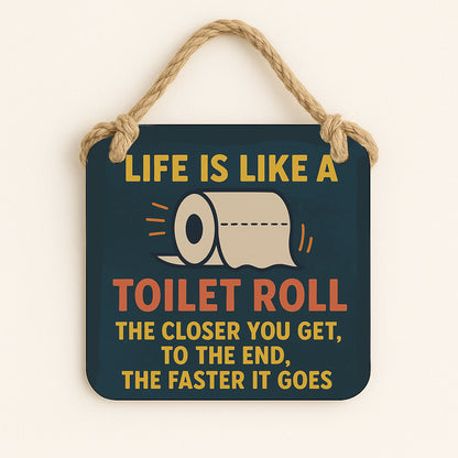 Life is Like A Toilet Roll