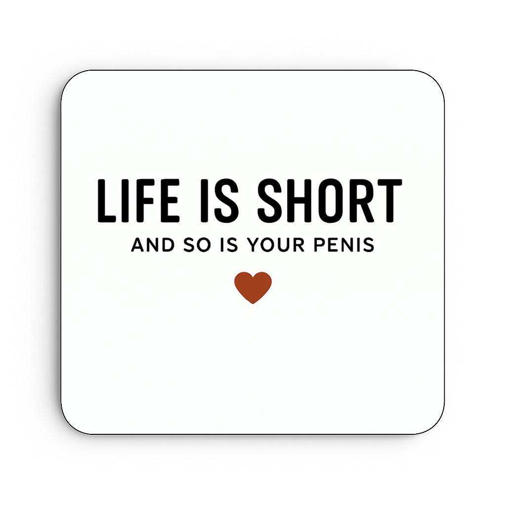Life Is Short and So Is Your Penis