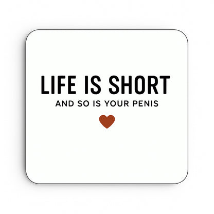 Life Is Short and So Is Your Penis