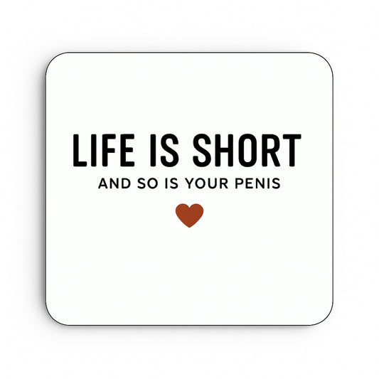 Life Is Short and So Is Your Penis