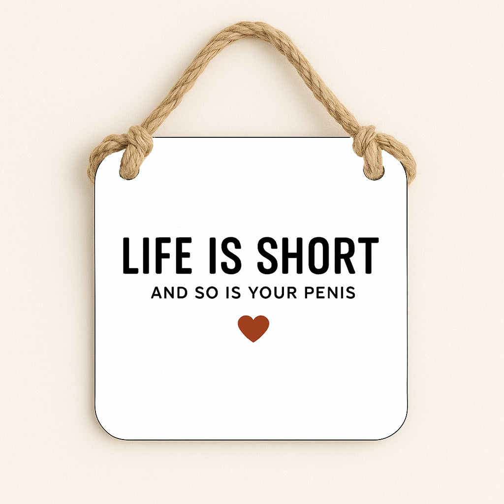 Life Is Short and So Is Your Penis