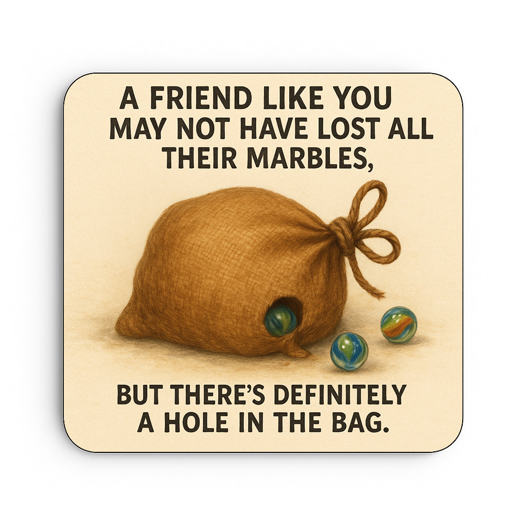 A Friend Like You May Not Have Lost All Their Marbles