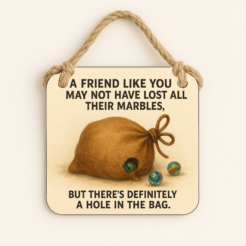 A Friend Like You May Not Have Lost All Their Marbles