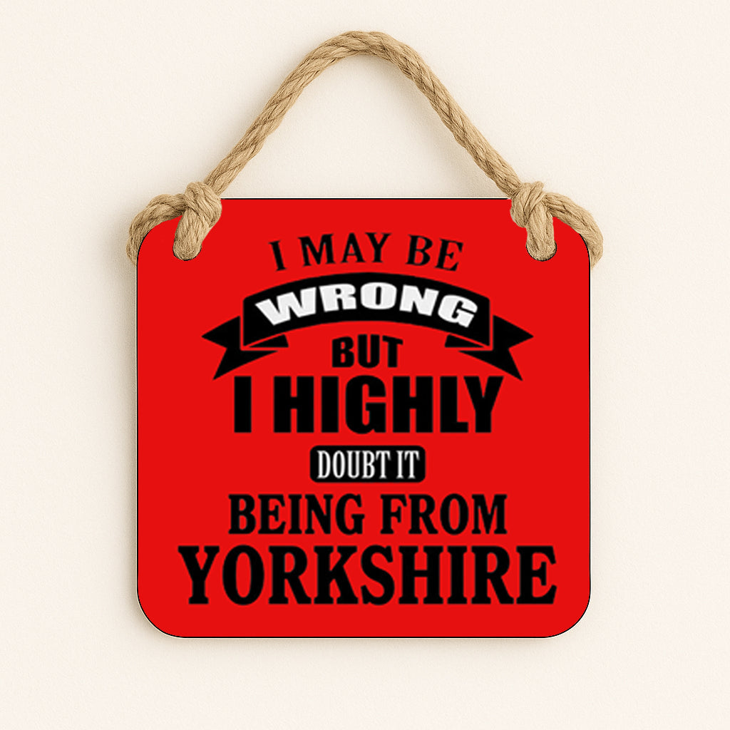I May Be Wrong, But I Highly Doubt It Being From Yorkshire