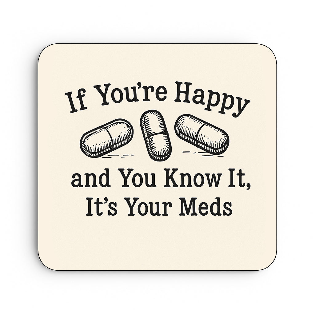 If Your Happy and You Know It, It's Your Meds.