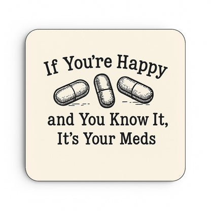 If Your Happy and You Know It, It's Your Meds.