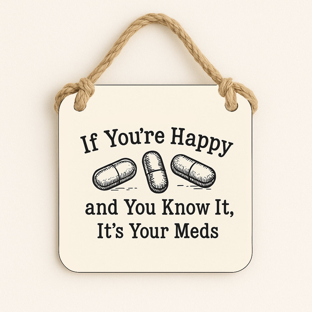 If Your Happy and You Know It, It's Your Meds.