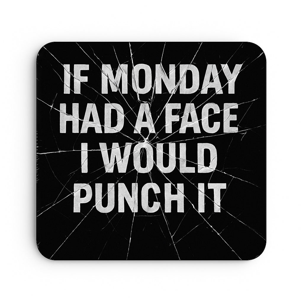 If Monday Had A Face I'd Punch It