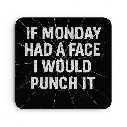 If Monday Had A Face I'd Punch It