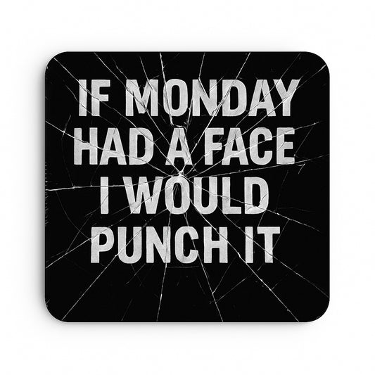 If Monday Had A Face I'd Punch It